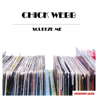 Squeeze Me - Chick Webb Squeeze Me - Chick Webb