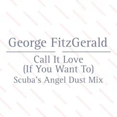 Call It Love (feat. Lawrence Hart) [Scuba's Angel Dust Mix] - Single by George FitzGerald album reviews, ratings, credits