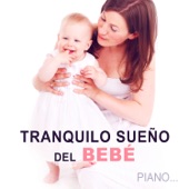 Tranquilo Sueño del Bebé: Música Piano Suave, Canción de Cuna, Música para Dormir Toda la Noche Bebes, Relajación, Dulces Sueños para tu Bebes artwork