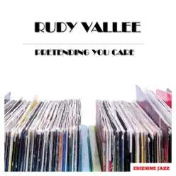 Pretending You Care - Rudy Vallée Pretending You Care - Rudy Vallée