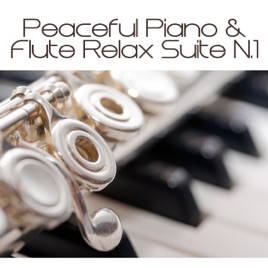 peaceful piano flute relax suite n 1 relaxing music ever ideal to