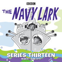 Lawrie Wyman - The Navy Lark: Collected Series 13: 13 Episodes of the Classic BBC Radio Sitcom artwork