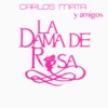 Carlos Marta y Amigos: La Dama de Rosa