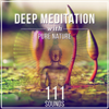 Deep Meditation with Pure Nature: 111 Sounds - Spiritual Healing, Zen, Relaxing Music, Calm Your Mind, Distress, Rain & Water Sounds - Waiting Room Music Masters