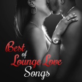 Best of Lounge Love Songs: Brazilian Guitar Music Background, Sexy Sax & Piano Bar, Bossa Nova Restaurant Music, Easy Listening Smooth Jazz artwork