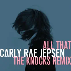 All That (The Knocks Remix) - Single - Carly Rae Jepsen