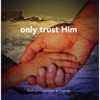 Only Trust Him