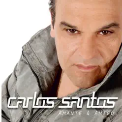 Amante e Amigo - Carlos Santos Amante e Amigo - Carlos Santos