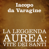 La leggenda aurea: Vite dei Santi - Iacopo da Varagine