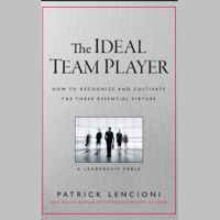 Patrick M. Lencioni - The Ideal Team Player: How to Recognize and Cultivate the Three Essential Virtues: A Leadership Fable (Unabridged) artwork