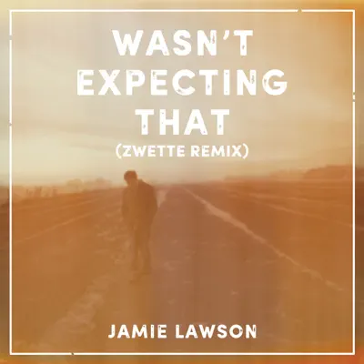 Wasn't Expecting That (Zwette Remix) - Single - Jamie Lawson