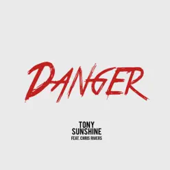 Danger (Radio Version) [feat. Chris Rivers] - Single - Tony Sunshine