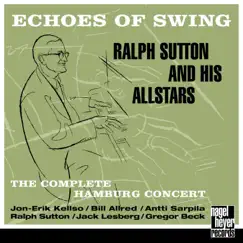 Echoes of Swing (feat. Jon-Erik Kellso, Bill Allred, Antti Sarpila, Jack Lesberg & Gregor Beck) [Live] by Ralph Sutton album reviews, ratings, credits