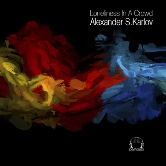 Loneliness in a Crowd - EP by Alexander S. Karlov album reviews, ratings, credits