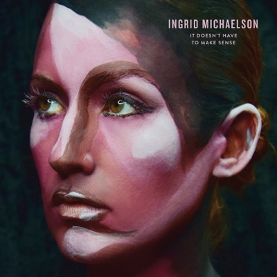 It Doesn't Have to Make Sense - Ingrid Michaelson