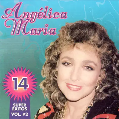 14 Super Éxitos, Vol. 2 - Angélica Maria 14 Super Éxitos, Vol. 2 - Angélica Maria