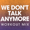 We Don't Talk Anymore (Workout Mix) - Power Music Workout