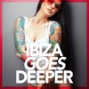 Ibiza Goes Deeper (A Unique Selection Of Deep House Tunes)