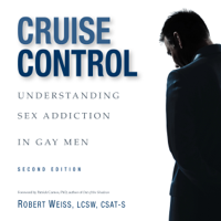 Robert Weiss - Cruise Control: Understanding Sex Addiction in Gay Men (Unabridged) artwork