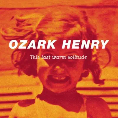 This Last Warm Solitude - Ozark Henry This Last Warm Solitude - Ozark Henry