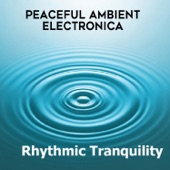 Rhythmic Tranquility: Peaceful Ambient Electronica - EP artwork