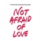 Not Afraid of Love (feat. Paul Aiden) - Pic Schmitz lyrics