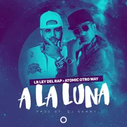 A la Luna (feat. Atomic Otro Way) - Single - LR Ley Del Rap A la Luna (feat. Atomic Otro Way) - Single - LR Ley Del Rap