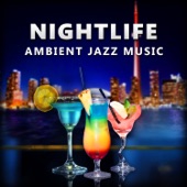 Nightlife: Ambient Jazz Music, Midnight Lounge Bar Moods, Easy Listening Instrumental Jazz, Soft Background Music artwork