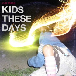 Fur Trade - Kids These Days