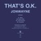 That's O.K. - Jonwayne lyrics