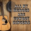 All My Heroes Are Cowboy Singers