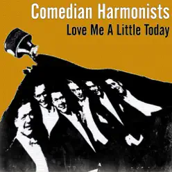 Love Me a Little Today - Comedian Harmonists
