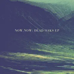 Dead Oaks - Single - Now Now Dead Oaks - Single - Now Now