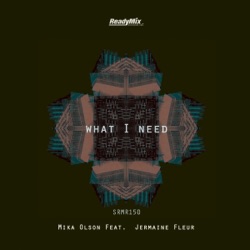 Mika Olson - What I Need (feat. Jermaine Fleur)