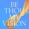 Be Thou My Vision - Single album lyrics, reviews, download