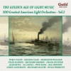 Golden Age of Light Music: 100 Greatest American Light Orchestras, Vol. 2, 2016
