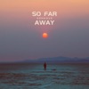 So Far Away - Single