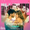 Akhiyaan Gulaab Remix - Single