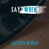 Tattooed in Blue - Say When