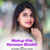 Makup Kha Karwayo Bhabhi - Single