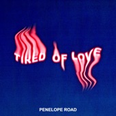 Tired of Love by Penelope Road