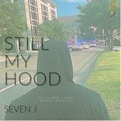 Still My Hood by Seven J