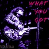 What You Got - Single