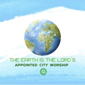 The Earth is the Lord's by Appointed City Worship