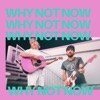 Why Not Now - Single