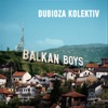 Dubioza kolektiv - Balkan Boys