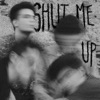 Shut Me Up - Single