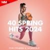 40 Spring Hits 2024 For Fitness & Workout (40 Unmixed Compilation for Fitness & Workout - 128 Bpm / 32 Count)