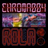 CHROMA 004 ROLA - Single