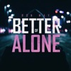 Better Of Alone - Single